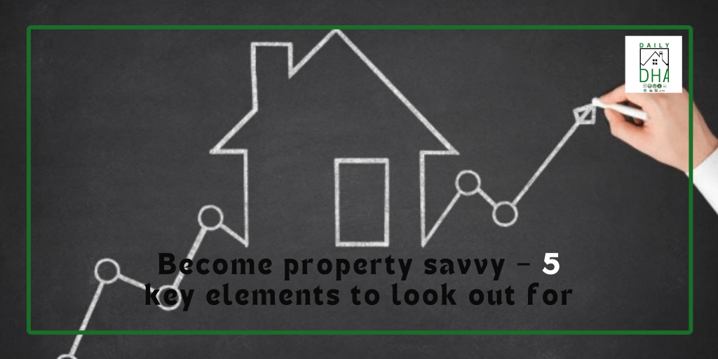 Become Property Savvy – 5 Key Elements to Look out For